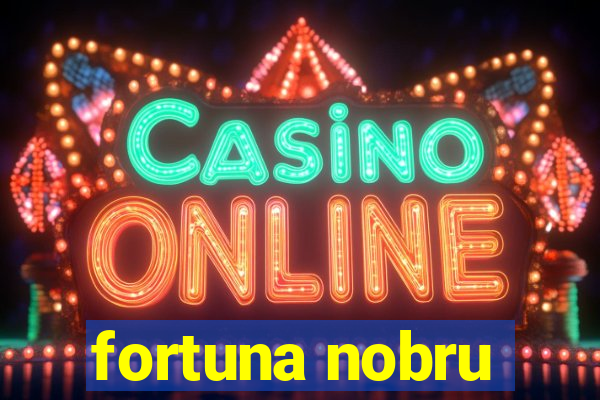 fortuna nobru